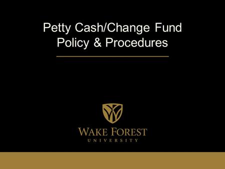 Petty Cash/Change Fund Policy & Procedures. Agenda Purpose and Definitions Establishing and Changing Funds Safeguarding Funds Using and Replenishing Funds.
