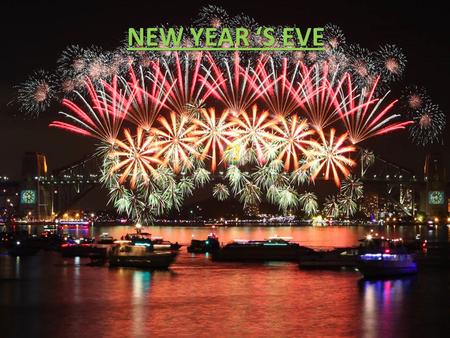 NEW YEAR S EVE. The eve is the day before the begin of a New Year.
