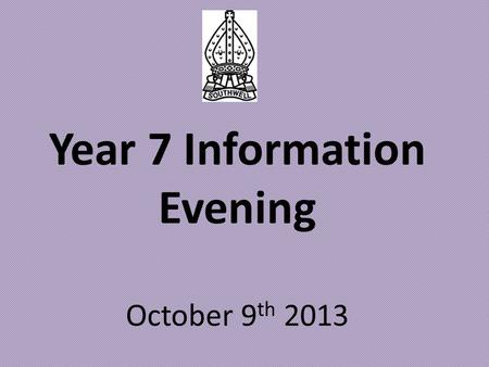 Year 7 Information Evening October 9 th 2013. The school is very commendably avoiding any hint of complacency to ensure it continues to be at the forefront.