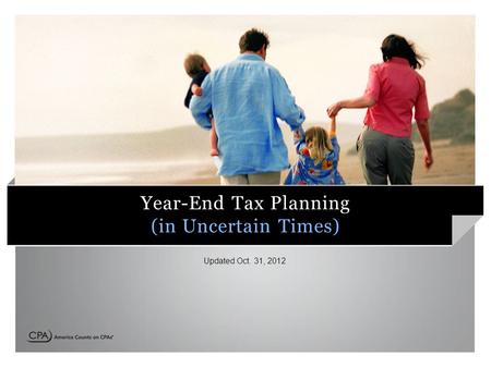 Year-End Tax Planning (in Uncertain Times) Updated Oct. 31, 2012.