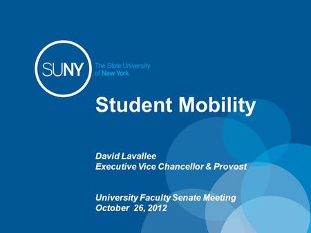 Student Mobility David Lavallee Executive Vice Chancellor & Provost University Faculty Senate Meeting October 26, 2012.
