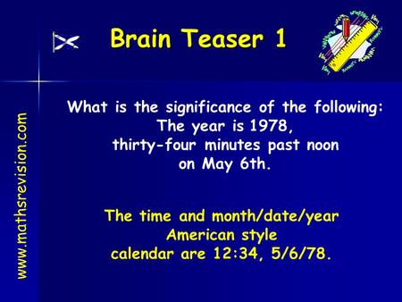 Brain Teaser 1 What is the significance of the following:
