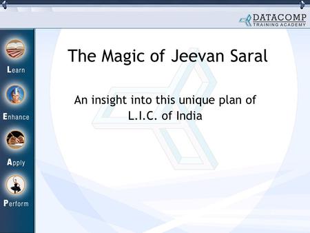 The Magic of Jeevan Saral An insight into this unique plan of L.I.C. of India.