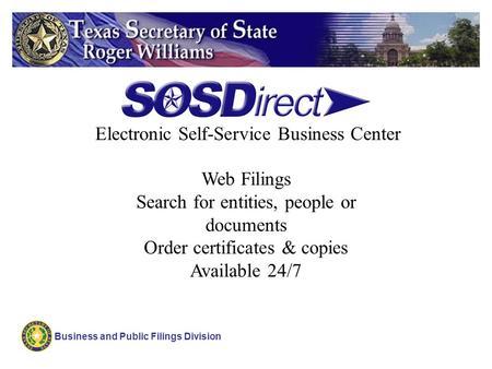 Business and Public Filings Division Web Filings Search for entities, people or documents Order certificates & copies Available 24/7 Electronic Self-Service.