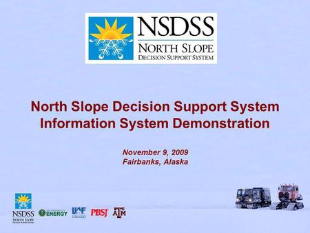 North Slope Decision Support System Information System Demonstration November 9, 2009 Fairbanks, Alaska.