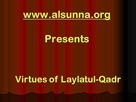 Www.alsunna.org www.alsunna.org Presents www.alsunna.org Virtues of Laylatul-Qadr.