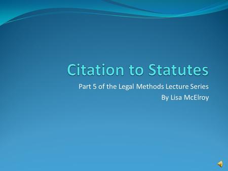 Part 5 of the Legal Methods Lecture Series By Lisa McElroy.