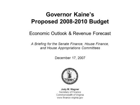 Governor Kaines Proposed 2008-2010 Budget Economic Outlook & Revenue Forecast A Briefing for the Senate Finance, House Finance, and House Appropriations.