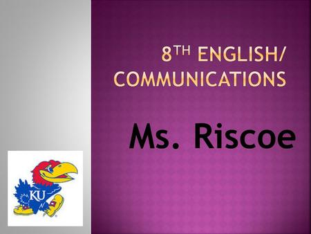 Ms. Riscoe. Complete Student/Parent info sheet Turn in when you leave Be sure you receive a copy of our class syllabus.