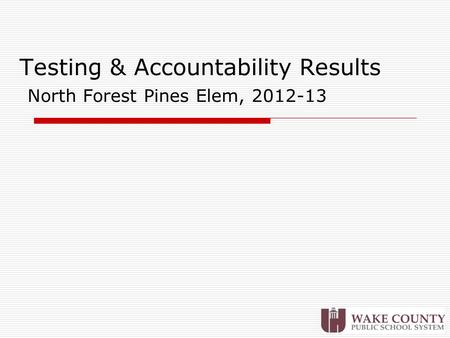 Testing & Accountability Results North Forest Pines Elem, 2012-13.