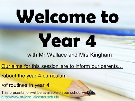 Welcome to Year 4 Our aims for this session are to inform our parents… about the year 4 curriculum of routines in year 4 This presentation will be available.