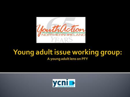 PFY: A young adult lens (Improving young peoples lives through youth work)