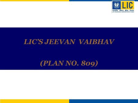 LIC’S JEEVAN VAIBHAV (PLAN NO. 809).