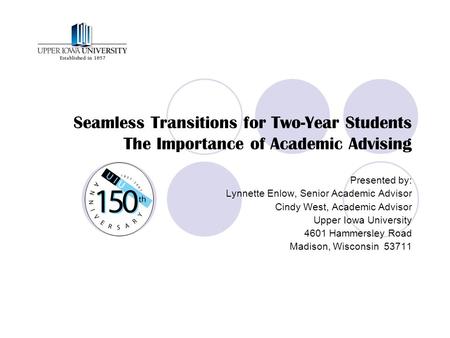 Seamless Transitions for Two-Year Students The Importance of Academic Advising Presented by: Lynnette Enlow, Senior Academic Advisor Cindy West, Academic.
