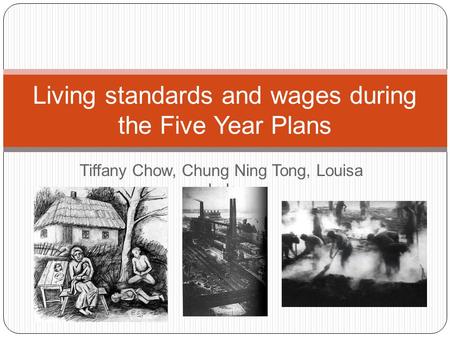 Tiffany Chow, Chung Ning Tong, Louisa Luk Living standards and wages during the Five Year Plans.