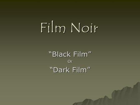 Film Noir Black Film Or Dark Film. The film noir genre was born from crime films: audiences grew bored with the criminal protagonist. audiences grew bored.