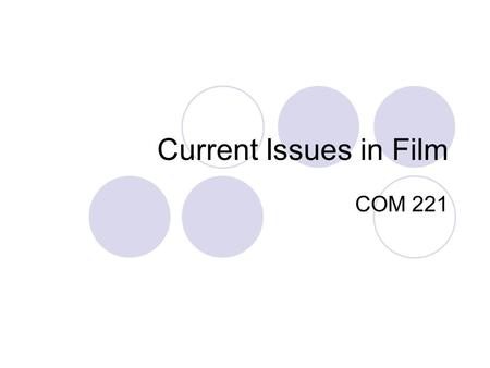 Current Issues in Film COM 221. 1. What is film? Acquisition Editing Delivery Systems For all: Analog vs. Digital.