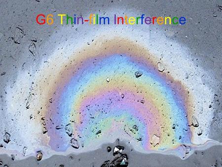 G6 Thin-film InterferenceG6 Thin-film Interference.