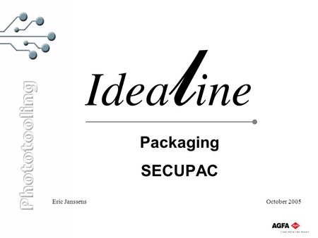 Packaging SECUPAC Eric Janssens October 2005. Function of packaging Protects film: during: -transport -storage from: -light -mechanical damages -mechanical.