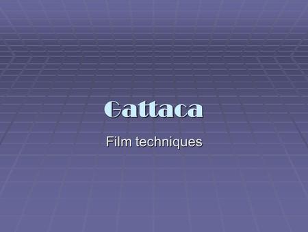 Gattaca Film techniques.