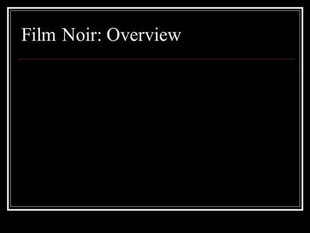 Film Noir: Overview.