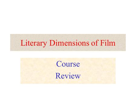 Literary Dimensions of Film Course Review. Literary/Film Terms Point of View Objective Subjective Conventions Allusions Genre Flashback Intertextuality.