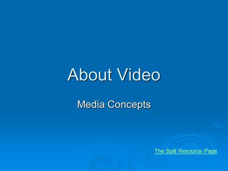 About Video Media Concepts The Spill Resource Page.