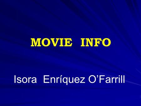 Isora Enríquez OFarrill MOVIE INFO. Aim: - Use words and expressions related to the cinema University for All English IV English IV Module 3.