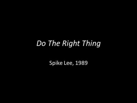 Do The Right Thing Spike Lee, 1989. Review: Montage vs. Mise-en-scene Continuity Editing – Shot-Reverse shot (Do The Right Thing (15:50-16:30) Mother.