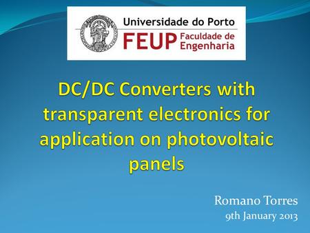 Romano Torres 9th January 2013. DC/DC Converters To convert a dc input voltage Vs into a dc output voltage Vo; To regulate the dc output voltage against.