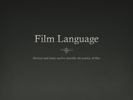 Devices and terms used to describe the poetics of film