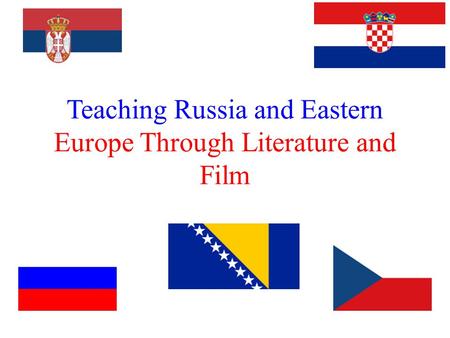 Teaching Russia and Eastern Europe Through Literature and Film.