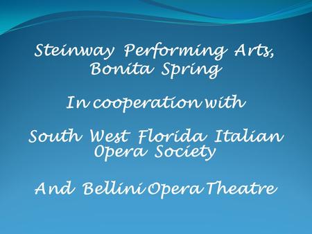 Steinway Performing Arts, Bonita Spring In cooperation with South West Florida Italian 0pera Society And Bellini Opera Theatre.