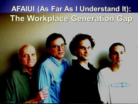 AFAIUI (As Far As I Understand It): The Workplace Generation Gap