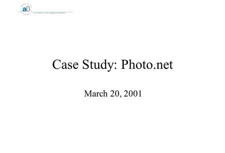 Case Study: Photo.net March 20, 2001. 2 What is photo.net? An online learning community for amateur and professional photographers 90,000 registered users.