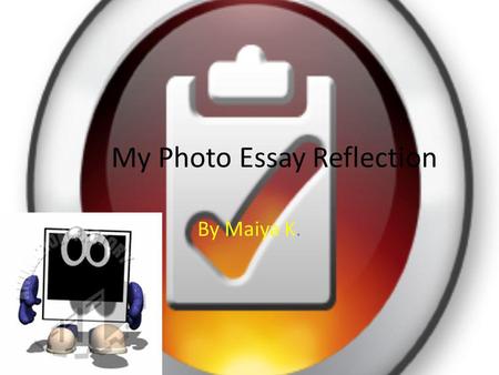 My Photo Essay Reflection By Maiya K.. It takes hard work, determination, skill, and knowledge.