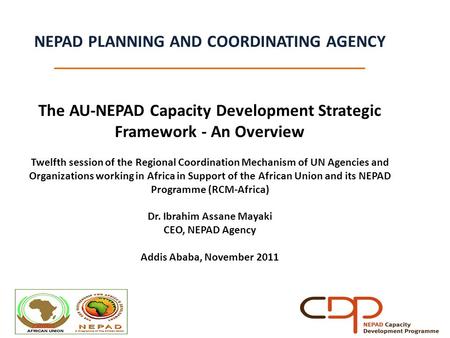 NEPAD PLANNING AND COORDINATING AGENCY _____________________________________ The AU-NEPAD Capacity Development Strategic Framework - An Overview Twelfth.