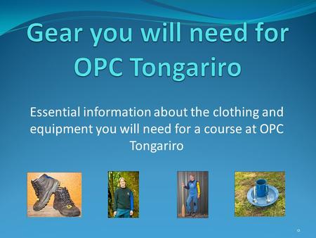 Essential information about the clothing and equipment you will need for a course at OPC Tongariro 0.