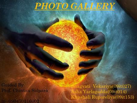 PHOTO GALLERY Guided By Bhagvati Vekariya(09it027)