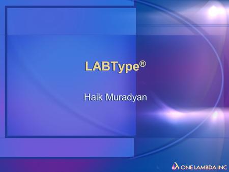 LABType ® Haik Muradyan. Key Points Do I have to run a gel in conjunction with the LabType ® assay? Gel confirms successful amplification Ensures generation.