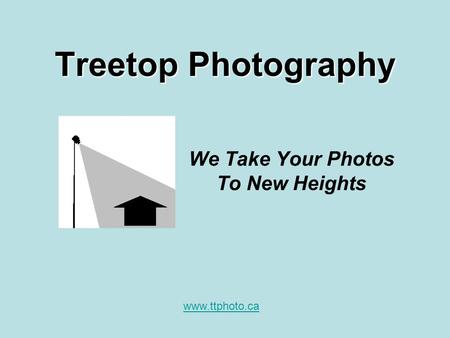 Treetop Photography We Take Your Photos To New Heights www.ttphoto.ca.