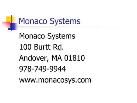 Monaco Systems 100 Burtt Rd. Andover, MA 01810 978-749-9944 www.monacosys.com.
