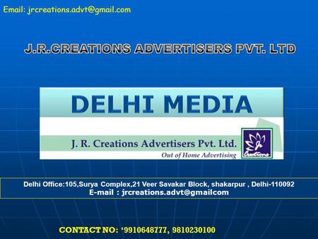 Delhi Office:105,Surya Complex,21 Veer Savakar Block, shakarpur, Delhi-110092   CONTACT NO: 9910648777, 9810230100