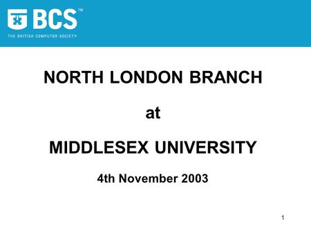 1 NORTH LONDON BRANCH at MIDDLESEX UNIVERSITY 4th November 2003.