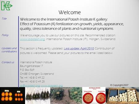 Welcome Title Welcome to the International Potash Institute K gallery: Effect of Potassium (K) fertilization on growth, yields, appearance, quality, stress.