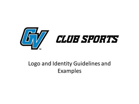 Logo and Identity Guidelines and Examples. POLICY 1 Any items including but not limited to apparel, in which the intent of the item is to represent a.