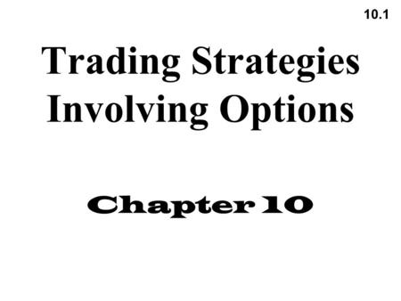 10.1 Trading Strategies Involving Options Chapter 10.