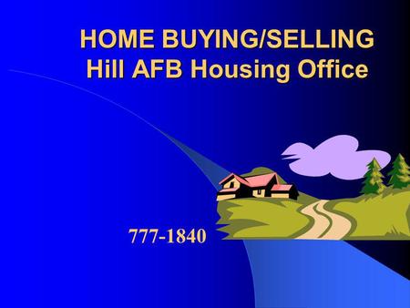 HOME BUYING/SELLING Hill AFB Housing Office 777-1840.