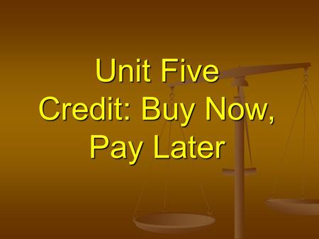 Unit Five Credit: Buy Now, Pay Later