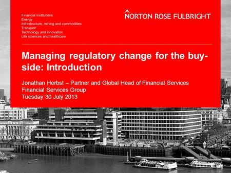 Managing regulatory change for the buy- side: Introduction Jonathan Herbst – Partner and Global Head of Financial Services Financial Services Group Tuesday.